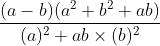 \frac{(a-b)(a^{2}+b^{2}+ab)}{(a)^{2} +a b \times(b)^{2}}